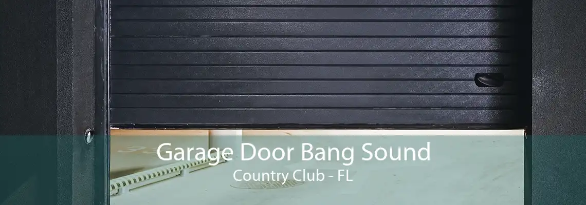 Garage Door Bang Sound Country Club - FL