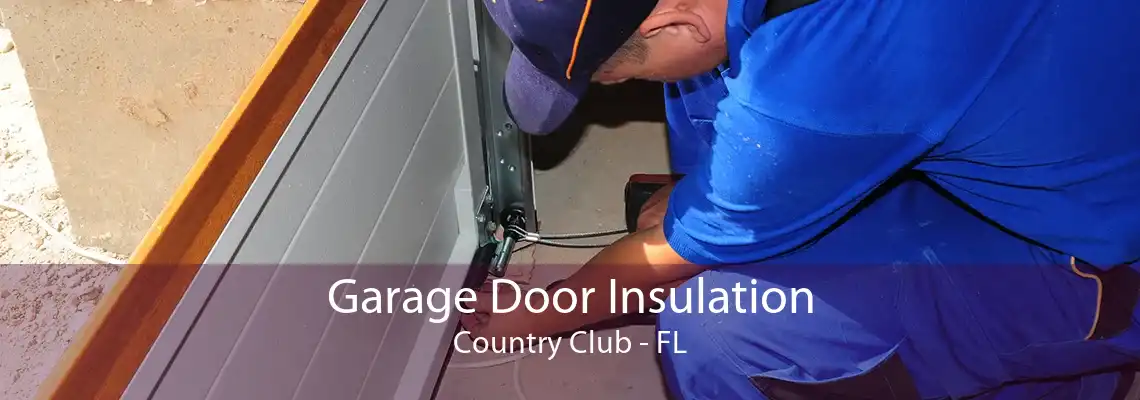 Garage Door Insulation Country Club - FL