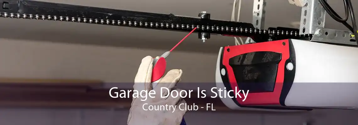 Garage Door Is Sticky Country Club - FL