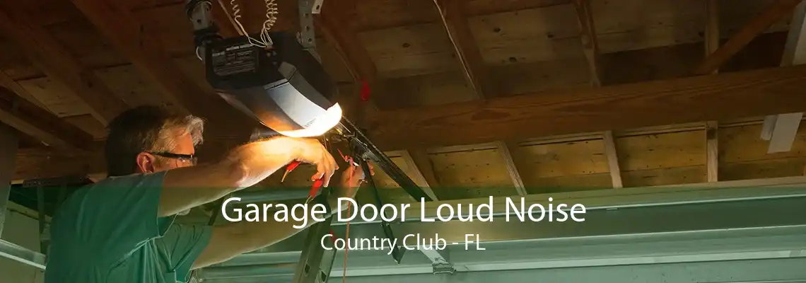 Garage Door Loud Noise Country Club - FL