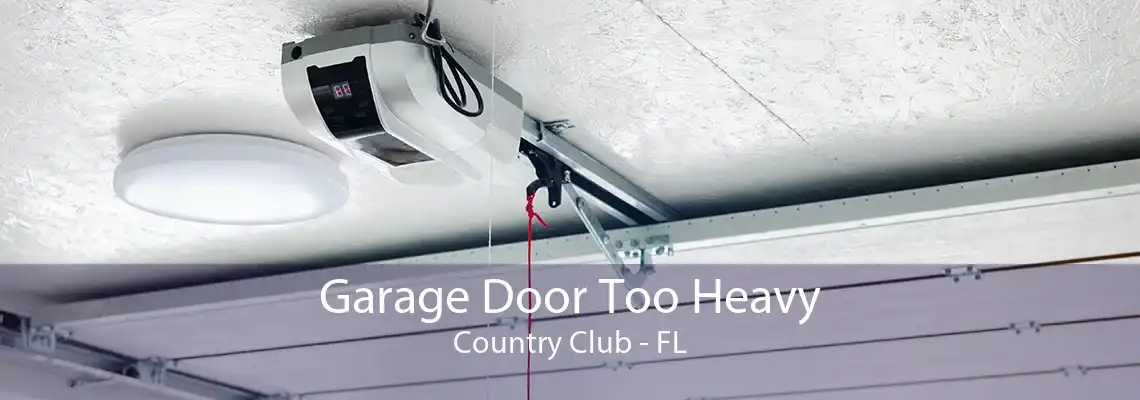 Garage Door Too Heavy Country Club - FL